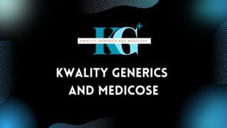 Kwality Generics
and Medicose
 