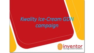 Kwality Ice-Cream GDN
campaign
 