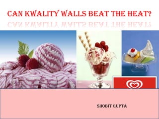 Can Kwality Walls Beat The Heat? Shobit Gupta 