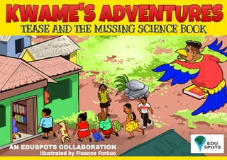 Kwame's Adventures - Tease and the Missing Science Book 