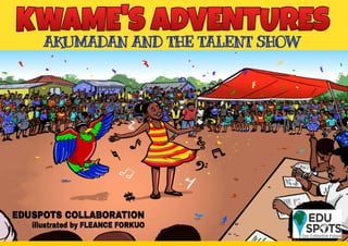 Kwame's Adventures Akumadan and the Talent Show FINAL_compressed-3.pdf