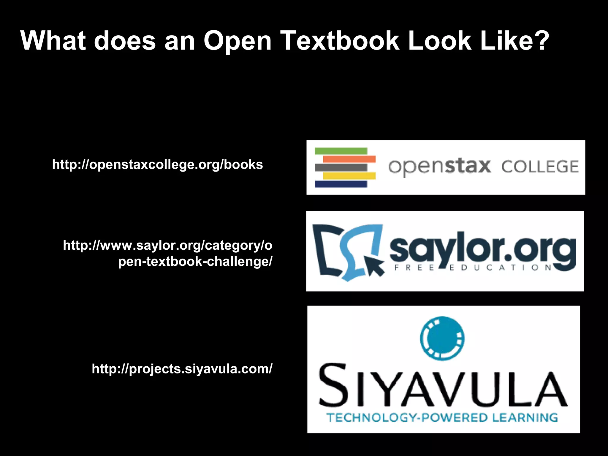What does an Open Textbook Look Like?



  http://openstaxcollege.org/books




   http://www.saylor.org/category/o
            pen-textbook-challenge/




        http://projects.siyavula.com/
 