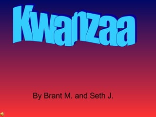 Kwanzaa By Brant M. and Seth J. 