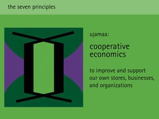 the seven principles to improve and support  our own stores, businesses, and organizations ujamaa:  cooperative economics 