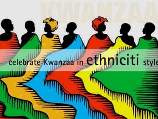 celebrate Kwanzaa in  ethniciti   style 