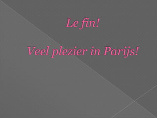 Le fin!Veel plezier in Parijs!
