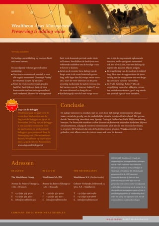 Wealtheon Asset Management
  Preserving & adding value



  Vervolg aandelen

  De huidige ontwikkeling op beurzen biedt          heid in de komende periode onder druk               sies is dat de zogenoemde opkomende
  ook weer kansen.                                  zal komen, beschikken de bedrijven over             markten, welke qua groei momenteel
                                                    voldoende middelen om de huidige crisis             ook iets afzwakken, voor een belangrijk
  De navolgende redenen geven hiertoe               te boven te komen;                                  tegenwicht kunnen blijven zorgen;
  aanleiding:                                     ■ Gelet op de recente forse daling van de           ■ De waardering van de markten is relatief
  ■ Ons macro-economisch oordeel is voor            lange rente is de rente historisch gezien           laag. Men moet teruggaan naar de jaren
    alle regio’s momenteel Gematigd Positief        laag, zelfs lager dan bij vorige zware reces-       tachtig van de vorige eeuw om een derge-
    tot Neutraal (kopen op zwakte);                 sies, zoals de twee oliecrises in de jaren          lijk niveau te kunnen vaststellen;
  ■ Sinds de crisis van twee jaar geleden           zeventig. Gedurende de laatste recessie (na       ■ De Yield Earnings Ratio (YER), de
    heeft het bedrijfsleven dankzij forse           het barsten van de “internet bubbel”) was           vergelijking tussen het obligatie- versus
    kostenreducties haar winstgevendheid            de rente driemaal zo hoog als nu;                   het aandelenrendement, geeft nog steeds
    sterk verbeterd. Hoewel de winstgevend-       ■ Een belangrijk verschil met vorige reces-           een positief signaal voor aandelen.



 Stand
nummer
  24
                                                     Conclusie
         Dag van de Belegger
         Wealtheon gaat dit jaar voor de             De nabije toekomst is onzeker, niet zo zeer door het matige economische klimaat
         eerste keer deelnemen aan de                maar vooral als gevolg van de onduidelijke situatie rondom Griekenland. Het gevaar
         Dag van de Belegger op 25 en 26             dat de ‘besmetting’ overslaat naar Spanje, Portugal, Ierland en Italië blijft vooralsnog
         November. De Dag van de Belegger            bestaan. De financiële markten zullen daarom de komende maanden turbulent blijven.
         is een jaarlijks evenement voor             Desalniettemin, zolang de westerse economieën zich niet in een recessie bevinden,
         de particuliere en professionele            is er groei. Dit betekent dat ook de bedrijfswinsten groeien. Waakzaamheid is dus
         beleggers, georganiseerd door de            geboden, niet alleen voor de risico’s maar ook voor de kansen.
         Vereniging van Effectenbezitters.
         Bezoek Wealtheon op stand num-
         mer 24 op de RAI in Amsterdam.
         www.dagvandebelegger.nl




                                                                                                            DISCLAIMER Wealtheon N.V. heeft een


  Adressen
                                                                                                            vergunning voor vermogensbeheer verkregen
                                                                                                            van de FSMA (Autoriteit voor Financiële
                                                                                                            Diensten en Markten) te Brussel België. In
  BELGIUM                         BELGIUM                          THE NETHERLANDS                          Nederland is Wealtheon N.V. (Netherlands)
                                                                                                            geregistreerd bij de AFM (Autoriteit
  The Wealtheon Group             Wealtheon S.A. / N.V.            Wealtheon N.V. (Netherlands)             Financiële Markten). © Niets uit deze
                                                                                                            publicatie mag op welke wijze dan ook
  Avenue du Prince d’Orange 34    Avenue du Prince d’Orange 51     Gebouw Vierlander, Fellenoord 23         gereproduceerd worden zonder voorafgaande
  1180 – Brussels                 1180 – Brussels                  5612 AA – Eindhoven                      schriftelijke toestemming van de auteur. De in
                                                                                                            deze publicatie weergegeven opinie of visie is
  T. +32 (0)2 379 3070            T. +32 (0)2 372 5010             T. +31 (0)40 296 0480                    geen beleggingsadvies of –aanbeveling doch
  F. +32 (0)2 372 5011            F. +32 (0)2 372 5011             F. +31 (0)40 236 5666                    enkel een uiting van algemene aard. Zie ook
  E. info@wealtheon.eu            E. info@wealtheon.be             E. info@wealtheon.nl                     www.wealtheon.eu/nl/aanbevelingen




  c O M pA N y I N f O : W W W.W E A LT H E O N . E U


                                                                                                       W EALTHEON ASSET M ANAGEMENT
 