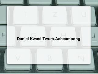Daniel Kwasi Twum-Acheampong

 