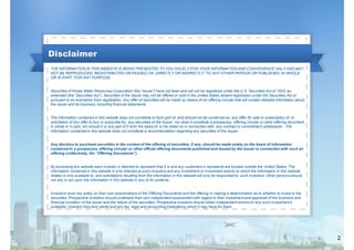 Disclaimer
THE INFORMATION IN THIS WEBSITE IS BEING PRESENTED TO YOU SOLELY FOR YOUR INFORMATION AND CONVENIENCE ONLY AND MAY
NOT BE REPRODUCED, REDISTRIBUTED OR PASSED ON, DIRECTLY OR INDIRECTLY, TO ANY OTHER PERSON OR PUBLISHED, IN WHOLE
OR IN PART, FOR ANY PURPOSE.
Securities of Korea Water Resources Corporation (the “Issuer”) have not been and will not be registered under the U.S. Securities Act of 1933, as
amended (the “Securities Act”). Securities of the Issuer may not be offered or sold in the United States absent registration under the Securities Act or
pursuant to an exemption from registration. Any offer of securities will be made by means of an offering circular that will contain detailed information about
the Issuer and its business, including financial statements.
The information contained in this website does not constitute or form part of, and should not be construed as, any offer for sale or subscription of, or
solicitation of any offer to buy or subscribe for, any securities of the Issuer, nor does it constitute a prospectus, offering circular or other offering document,
in whole or in part, nor should it or any part of it form the basis of, or be relied on in connection with, any contract or commitment whatsoever. The
information contained in this website does not constitute a recommendation regarding any securities of the Issuer.
Any decision to purchase securities in the context of the offering of securities, if any, should be made solely on the basis of information
contained in a prospectus, offering circular or other official offering documents published and issued by the Issuer in connection with such an
offering (collectively, the “Offering Documents”).
By accessing this website each investor is deemed to represent that it is and any customers it represents are located outside the United States. The
information contained in this website is only directed at such investors and any investment or investment activity to which the information in this website
relates is only available to, and solicitations resulting from the information in this website will only be responded to, such investors. Other persons should
not rely or act upon the information in this website or any of its contents.
Investors must rely solely on their own examinations of the Offering Documents and the offering in making a determination as to whether to invest in the
securities. Prospective investors should undertake their own independent assessment with regard to their investment and appraisal of the business and
financial condition of the Issuer and the nature of the securities. Prospective investors should obtain independent advice on any such investment’s
suitability, inherent risks and merits and any tax, legal and accounting implications which it may have for them.

2

 