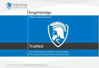 Confidential Information © 2016 Knightsbridge Wireless Communications 1
 