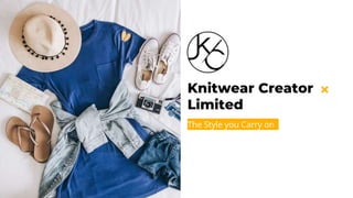 Knitwear Creator
Limited
The Style you Carry on
 