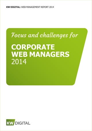 KW DIGITAL: WEB MANAGEMENT REPORT 2014
Focus and challenges for
CORPORATE
WEB MANAGERS
2014
 
