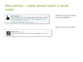 Best practice – Latest annual report in social
media
                                    Wärtsilä: creating an interest
                                    through competitions




                                    Statoil: informing on Twitter




                                                                     39
 