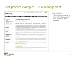 Best practice examples – Risk management
                                 Land Securities:
                                 • Thorough presentation of
                                   financial and operational
                                   risks specific to their
                                   industry




                                                               46
 