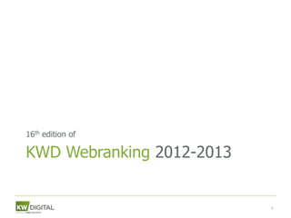 16th edition of

KWD Webranking 2012-2013


                           8
 