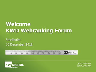 Welcome
KWD Webranking Forum
Stockholm
10 December 2012
 