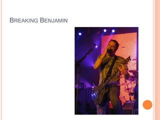 BREAKING BENJAMIN

 
