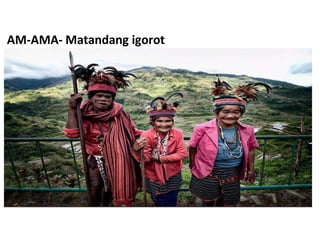 AM-AMA- Matandang igorot
 