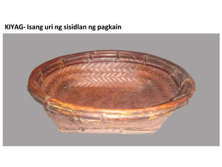KIYAG- Isang uri ng sisidlan ng pagkain
 