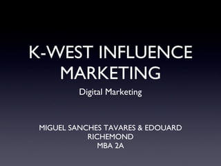 K-WEST INFLUENCE MARKETING ,[object Object],[object Object],Digital Marketing 