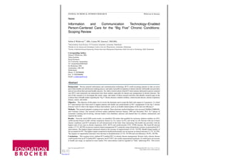 Review
Information and Communication Technology–Enabled
Person-Centered Care for the “Big Five” Chronic Conditions:
Scoping Review
Sabine E Wildevuur1,2
, MSc; Lianne WL Simonse3
, PhD,MSc
1
Talma Institute, Social Sciences, VU University Amsterdam, Amsterdam, Netherlands
2
Institute for Art, Science and Technology, Creative Care Lab, Waag Society, Amsterdam, Netherlands
3
Faculty of Industrial Design Engineering, Product Innovation Management Department, Delft University of Technology, Delft, Netherlands
Corresponding Author:
Sabine E Wildevuur, MSc
Talma Institute
Social Sciences
VU University Amsterdam
VU Amsterdam/FSW/SOC
De Boelelaan 1081
Amsterdam, 1081 HV
Netherlands
Phone: 31 205986888
Fax: 31 0205986800
Email: s.wildevuur@vu.nl
Abstract
Background: Person-centered information and communication technology (ICT) could encourage patients to take an active
part in their health care and decision-making process, and make it possible for patients to interact directly with health care providers
and services about their personal health concerns. Yet, little is known about which ICT interventions dedicated to person-centered
care (PCC) and connected-care interactions have been studied, especially for shared care management of chronic diseases. The
aim of this research is to investigate the extent, range, and nature of these research activities and identify research gaps in the
evidence base of health studies regarding the “big 5” chronic diseases: diabetes mellitus, cardiovascular disease, chronic respiratory
disease, cancer, and stroke.
Objective: The objective of this paper was to review the literature and to scope the field with respect to 2 questions: (1) which
ICT interventions have been used to support patients and health care professionals in PCC management of the big 5 chronic
diseases? and (2) what is the impact of these interventions, such as on health-related quality of life and cost efficiency?
Methods: This research adopted a scoping review method. Three electronic medical databases were accessed: PubMed, EMBASE,
and Cochrane Library. The research reviewed studies published between January 1989 and December 2013. In 5 phases of
systematic scanning and reviewing, relevant studies were identified, selected, and charted then we collated, summarized, and
reported the results.
Results: From the initial 9380 search results, we identified 350 studies that qualified for inclusion: diabetes mellitus (n=103),
cardiovascular disease (n=89), chronic respiratory disease (n=73), cancer (n=67), and stroke (n=18). Persons with one of these
chronic conditions used ICT primarily for self-measurement of the body when interacting with health care providers with the
highest rates of use seen in chronic respiratory (63%, 46/73) and cardiovascular (53%, 47/89) diseases. We found 60 relevant
studies (17.1%, 60/350) on person-centered shared management ICT, primarily using telemedicine systems as personalized ICT
interventions. The highest impact measured related to the increase in empowerment (15.4%, 54/350). Health-related quality of
life accounted for 8%. The highest impact connected to health professionals was an increase in clinical outcome (11.7%, 41/350).
The impacts on organization outcomes were decrease in hospitalization (12.3%, 43/350) and cost efficiency (10.9%, 38/350).
Conclusions: This scoping review outlined ICT-enabled PCC in chronic disease management. Persons with a chronic disease
could benefit from an ICT-enabled PCC approach, but ICT-PCC also yields organizational paybacks. It could lead to an increase
in health care usage, as reported in some studies. Few interventions could be regarded as “fully” addressing PCC. This review
J Med Internet Res 2015 | vol. 17 | iss. 3 | e77 | p.1http://www.jmir.org/2015/3/e77/
(page number not for citation purposes)
Wildevuur & SimonseJOURNAL OF MEDICAL INTERNET RESEARCH
XSL•FO
RenderX
 