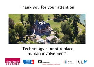 Thank you for your attention 
“Technology cannot replace
human involvement”  
 
