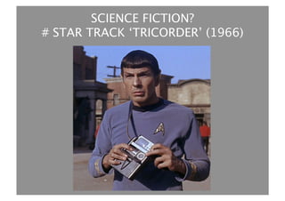 SCIENCE FICTION? 
# STAR TRACK ‘TRICORDER’ (1966) 
 