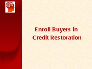 Enroll Buyers in  Credit Restoration 