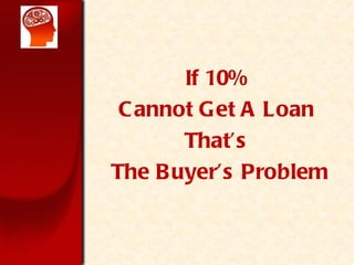 If 10%  Cannot Get A Loan  Thats  The Buyers Problem 
