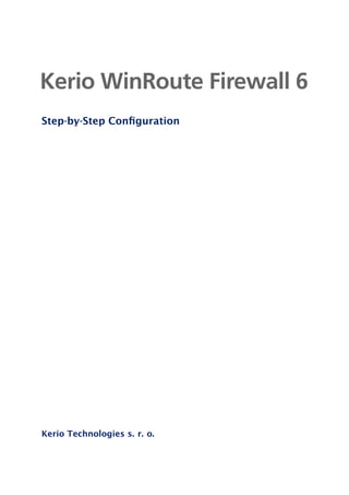 Kerio WinRoute Firewall 6
Step-by-Step Conﬁguration




Kerio Technologies s. r. o.
 