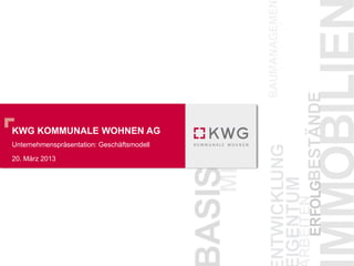 KWG KOMMUNALE WOHNEN AG
Unternehmenspräsentation
30. April 2013
 