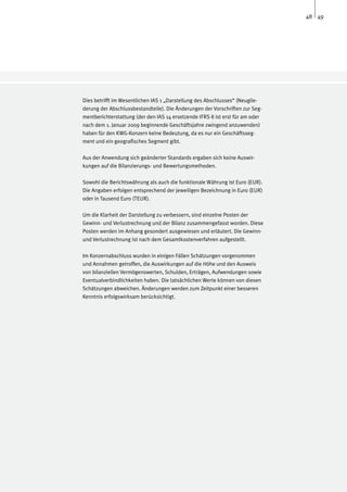 48 49




Dies betrifft im Wesentlichen IAS 1 „Darstellung des Abschlusses“ (Neuglie-
derung der Abschlussbestandteile). Die Änderungen der Vorschriften zur Seg-
mentberichterstattung (der den IAS 14 ersetzende IFRS 8 ist erst für am oder
nach dem 1. Januar 2009 beginnende Geschäftsjahre zwingend anzuwenden)
haben für den KWG-Konzern keine Bedeutung, da es nur ein Geschäftsseg-
ment und ein geografisches Segment gibt.

Aus der Anwendung sich geänderter Standards ergaben sich keine Auswir-
kungen auf die Bilanzierungs- und Bewertungsmethoden.

Sowohl die Berichtswährung als auch die funktionale Währung ist Euro (EUR).
Die Angaben erfolgen entsprechend der jeweiligen Bezeichnung in Euro (EUR)
oder in Tausend Euro (TEUR).

Um die Klarheit der Darstellung zu verbessern, sind einzelne Posten der
Gewinn- und Verlustrechnung und der Bilanz zusammengefasst worden. Diese
Posten werden im Anhang gesondert ausgewiesen und erläutert. Die Gewinn-
und Verlustrechnung ist nach dem Gesamtkostenverfahren aufgestellt.

Im Konzernabschluss wurden in einigen Fällen Schätzungen vorgenommen
und Annahmen getroffen, die Auswirkungen auf die Höhe und den Ausweis
von bilanziellen Vermögenswerten, Schulden, Erträgen, Aufwendungen sowie
Eventualverbindlichkeiten haben. Die tatsächlichen Werte können von diesen
Schätzungen abweichen. Änderungen werden zum Zeitpunkt einer besseren
Kenntnis erfolgswirksam berücksichtigt.
 