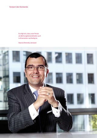 Vorwort des Vorstands




          Es zeigt sich, dass unser Ansatz
          als Wohnungsbestandshalter auch
          in Krisenzeiten nachhaltig ist.

          Stavros Efremidis, Vorstand
 