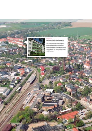 Hainichen
Friedrich-Gottlob-Keller Siedlung

Die rund 300 Wohnungen liegen in
einem verkehrsberuhigten Wohn-
gebiet und bieten einen wunderbaren
Ausblick über die hübsche Kleinstadt
im Striegistal.
 