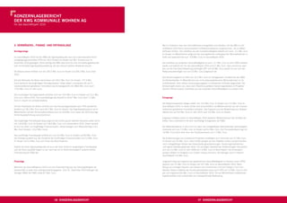 KONZerNLagebericht
Der KWg KOmmUNaLe WOhNeN ag
für das Geschäftsjahr 2010




2. VermÖgeNs-, fiNaNZ- UND ertragsLage                                                         Wie im Überblick über den Geschäftsverlauf dargestellt und erläutert, hat die KWG im Ge-
                                                                                               schäftsjahr 2010 keine nennenswerten Portfoliotransaktionen vorgenommen, die zu Mittel-
Vermögenslage                                                                                  abﬂüssen führten. Der Cashﬂow aus der Investitionstätigkeit beläuft sich nach –2,1 Mio. Euro
                                                                                               im Vorjahr im Wesentlichen aufgrund der durchgeführten umfangreichen Baumaßnahmen in
Im Geschäftsjahr 2010 hat die KWG die Eigenkapitalquote nach den internationalen Rech-         Celle und Gelsenkirchen auf –5,8 Mio. Euro im Geschäftsjahr 2010.
nungslegungsvorschriften IFRS von 34,5 Prozent im Vorjahr auf 38,1 Prozent zum 31.
Dezember 2010 gesteigert. Damit verfügt die KWG über eine für eine Immobiliengesellschaft      Der Cashﬂow aus laufender Geschäftstätigkeit ist nach –5,1 Mio. Euro im Jahr 2009 erstmals
sehr komfortable Eigenkapitalausstattung, die den Ankauf weiterer Bestände erlaubt.            positiv und beläuft sich für das Geschäftsjahr 2010 auf 0,1 Mio. Euro. Dazu kommt es, weil
                                                                                               das um die Fair-Value-Bewertung bereinigte EBT mit 0,6 Mio. Euro positiv ist und sich das
Die Bilanzsumme erhöhte sich von 187,5 Mio. Euro im Vorjahr auf 205,2 Mio. Euro Ende           Nettoumlaufvermögen nur um 0,5 Mio. Euro aufgebaut hat.
2010.
                                                                                               Das Konzernergebnis in Höhe von 10,2 Mio. Euro vor Ertragsteuern resultiert bei der KWG
Auf der Aktivseite der Bilanz dominieren mit 193,2 Mio. Euro (im Vorjahr: 177,4 Mio.           als Bestandshalter im Wesentlichen aus nicht zahlungswirksamen Wertzuwächsen im Im-
Euro) weiterhin die langfristigen Vermögenswerte. Dabei stellen unverändert die als Fi-        mobilienbesitz. Dem stehen Sanierungsausgaben in erworbenen Einheiten gegenüber. Der
nanzinvestitionen gehaltenen Immobilien das Schwergewicht mit 188,6 Mio. Euro nach             Vorstand geht davon aus, dass nach Abschluss größerer Sanierungsarbeiten an Projekten
173,6 Mio. Euro im Jahr zuvor.                                                                 deutlich höhere positive Cashﬂows aus der laufenden Geschäftstätigkeit zu erzielen sind.

Die kurzfristigen Vermögenswerte erhöhten sich von 10,0 Mio. Euro im Vorjahr auf 12,1 Mio.
Euro zum Ultimo 2010. Die Liquiditätslage des Konzerns mit 8,7 Mio. Euro nach 7,3 Mio.         ertragslage
Euro im Vorjahr ist zufriedenstellend.
                                                                                               Die Nettoumsatzerlöse stiegen weiter von 13,2 Mio. Euro im Vorjahr auf 13,3 Mio. Euro im
Auf der Passivseite der Bilanz erhöhte sich das Konzerneigenkapital nach IFRS wiederholt       Geschäftsjahr 2010. In dieser Größe sind ausschließlich die Mieteinnahmen der als Finanzin-
deutlich auf 78,1 Mio. Euro nach 64,7 Mio. Euro im Vorjahr. Der Eigenkapitalzuwachs ist im     vestitionen gehaltenen Immobilien enthalten. Das Ergebnis aus der Bewertung zum Zeitwert
Wesentlichen auf den Konzernjahresüberschuss von 8,6 Mio. Euro sowie die 2010 durchge-         beläuft sich auf 9,6 Mio. Euro im Jahr 2010 nach 4,0 Mio. Euro im Vorjahr.
führte Kapitalerhöhung zurückzuführen.
                                                                                               Insgesamt bildeten damit im Geschäftsjahr 2010 weiterhin Mieteinnahmen den Großteil der
Das langfristige Fremdkapital stieg aufgrund der Erhöhung der latenten Steuerschulden leicht   Erlöse. Dies unterstreicht die sehr nachhaltige Ertragsbasis der KWG.
von 116,8 Mio. Euro im Vorjahr auf 118,6 Mio. Euro zum Jahresultimo 2010. Dabei handelt
es sich vor allem um langfristige Finanzschulden. Diese betragen zum Bilanzstichtag 114,2      Der Materialaufwand, in dem sich vor allem die umlagefähigen Betriebskosten widerspiegeln,
Mio. Euro (Vorjahr: 114,4 Mio. Euro).                                                          reduzierte sich von 7,3 Mio. Euro im Vorjahr auf 6,2 Mio. Euro. Der Personalaufwand lag mit
                                                                                               1,8 Mio. Euro leicht über dem des Vorjahresniveaus von 1,5 Mio. Euro.
Das kurzfristige Fremdkapital erhöhte sich von 6,0 Mio. Euro im Vorjahr auf 8,6 Mio. Euro.
Der Anstieg resultiert aus der Zunahme der kurzfristigen Finanzschulden von 2,4 Mio. Euro      Die Aufwendungen aus Investment Properties ermäßigten sich nochmals von 3,7 Mio. Euro
im Vorjahr auf 5,0 Mio. Euro zum Ende des Berichtsjahres.                                      im Vorjahr auf 3,0 Mio. Euro. Diese Größe spiegelt die den Objekten direkt zuzurechnenden,
                                                                                               nicht umlagefähigen Kosten wie Instandhaltungsaufwendungen, Sanierungsmaßnahmen
Sowohl die hohe Eigenkapitalquote als auch der hohe Anteil an langfristigem Fremdkapital       und eigene Verwaltungskosten wider. Die sonstigen betrieblichen Aufwendungen reduzierten
und die hohe Liquidität tragen zu der nach wie vor im Branchenvergleich äußerst soliden        sich von 2,3 Mio. Euro im Jahr 2009 auf 1,9 Mio. Euro im Berichtsjahr. Die Zinsaufwen-
Finanzierung der KWG bei.                                                                      dungen blieben im Vergleich zum Vorjahr nahezu konstant. Sie betrugen auch in diesem
                                                                                               Geschäftsjahr 5,9 Mio. Euro.

finanzlage                                                                                     Insgesamt stieg das Ergebnis der gewöhnlichen Geschäftstätigkeit im Konzern (nach IFRS)
                                                                                               deutlich von 3,2 Mio. Euro im Vorjahr auf 10,7 Mio. Euro im Geschäftsjahr 2010. Nach
Während des Geschäftsjahres 2010 und zum Bilanzstichtag war die Zahlungsfähigkeit der          Abzug von sonstigen Steuern und Steuern vom Einkommen und vom Ertrag in Form von
Gesellschaft zu jeder Zeit uneingeschränkt gegeben. Zum 31. Dezember 2010 betrugen die         latenten Steuern kletterte der Konzernjahresüberschuss nach IFRS von 3,3 Mio. Euro im Vor-
ﬂüssigen Mittel der KWG solide 8,7 Mio. Euro.                                                  jahr auf insgesamt 8,6 Mio. Euro im Geschäftsjahr 2010. Die auf Minderheiten entfallenden
                                                                                               Ergebnisanteile sind unverändert von untergeordneter Bedeutung.




                                           46 KONZerNLagebericht                                                                     47 KONZerNLagebericht
 