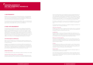 KONZerNLagebericht
Der KWg KOmmUNaLe WOhNeN ag
für das Geschäftsjahr 2010




3. Nachtragsbericht                                                                             Nach dem Krisenjahr 2009 mit einem Rückgang des deutschen Bruttoinlandsprodukts um
                                                                                                rund 5 Prozent, stieg im Berichtsjahr das deutsche Bruttoinlandsprodukt um 3,6 Prozent.
Mit Beginn des Jahres 2011 wurde die Internalisierung des Asset- und Property-Manage-           Ferner prognostizierten die Wirtschaftsforschungsinstitute in ihrem Herbstgutachten im Okto-
ments auch auf die Immobilienbestände in den alten Bundesländern ausgeweitet. Somit             ber 2010 für 2011 ein Wirtschaftswachstum von 2 Prozent. Gleichwohl ist eine schwächere
werden zwischenzeitlich bereits über 85 Prozent des Gesamtbestands des KWG-Konzerns             als erwartete Entwicklung möglich. Es ist nicht auszuschließen, dass die erzielbaren Mieten
durch das Tochterunternehmen KWG Wohnwert GmbH verwaltet.                                       und das Zinsniveau hierdurch, wie auch von der Preisentwicklung, beeinﬂusst werden.

Zum Jahresende wurden noch Kaufverträge über 506 Wohnungen an den Standorten Celle              Bei Ankäufen von Wohnportfolios könnte ein zunehmender Wettbewerb durch neue nationale
und Delmenhorst sowie 30 Wohnungen am Standort Berlin abgeschlossen. Diese Einheiten            oder internationale Nachfragen zu einer Veränderung der derzeitigen Ankaufbedingungen
gehen rechtlich und wirtschaftlich erst im Jahr 2011 auf die KWG über.                          führen.

                                                                                                Der wirtschaftliche Erfolg des Unternehmens ist maßgeblich abhängig von qualiﬁzierten Füh-
                                                                                                rungskräften sowie von qualiﬁzierten Mitarbeitern.
4. risiKO- UND chaNceNbericht
                                                                                                Sinken der Immobilienwerte
Das Geschäftsmodell des KWG-Konzerns basiert auf der langfristigen Bestandshaltung              Die KWG prüft vor jedem Erwerb die angebotenen Wohnimmobilien intensiv und stellt Käufen
von deutschen Wohnimmobilien. Die Investitionen in Bestandsobjekte sind Basis für das           eine Due Diligence voran. Es kann trotzdem vorkommen, dass durch externe Ereignisse die
Wachstum und die Wertsteigerung des Konzerns. Die Risiken eines Investors, der lang-            beizulegenden Zeitwerte der Bestandsimmobilien sinken.
fristige Investitionen in Form von Sachwerten im Fokus hat, sind im Vergleich zu anderen
Investitionsformen deutlich geringer. Dennoch ist jegliches unternehmerisches Handeln mit       Liquiditätsrisiken
Risiken verbunden. Die Risikopolitik der KWG Kommunale Wohnen AG und des Konzerns               Die KWG benötigt zur Umsetzung ihrer Wachstumsstrategie neben Eigenkapital auch um-
zielt deswegen zum einen darauf ab, Risiken bereits im Vorfeld abzuschätzen, um sie – wenn      fangreiches, weiteres Fremdkapital für Investitionen in den Bestand sowie zum Erwerb weite-
möglich – zu vermeiden. Zum anderen zielt die Risikopolitik der KWG darauf ab, Risiken          rer Wohnportfolios. Dabei besteht das Risiko, das notwendige Fremdkapital nicht jederzeit in
möglichst früh zu erkennen, um rechtzeitig gegensteuernde Maßnahmen einzuleiten.                der erforderlichen Höhe und zu günstigen Konditionen beschaffen zu können.

                                                                                                Währungs- und Zinsänderungsrisiken
a) Das risikomanagement des KWg-Konzerns                                                        Die Gesellschaft vermeidet Währungsrisiken, indem sie in Euro investiert und sich in Euro
                                                                                                reﬁnanziert; auch die Mieteinnahmen ﬂießen in Euro. Es gibt aber Zinsänderungsrisiken, ins-
Mittels ihres Risikomanagements kann die KWG Risiken systematisch identiﬁzieren, beur-          besondere bei der Prolongation bestehender Darlehen. Diese Risiken werden durch aktives
teilen, kontrollieren und dokumentieren. Es ist Bestandteil aller Unternehmensbereiche und      Darlehensmanagement begleitet.
Grundlage aller Aktionen.
                                                                                                IT-Risiken
Vorgegeben wird die Risikopolitik durch den Vorstand der KWG Kommunale Wohnen AG,               Die Geschäftsprozesse der KWG sind zum Großteil IT-gestützt, so dass IT-Risiken bestehen.
der mögliche Risiken im Bereich der Planung und Umsetzung von Geschäftsstrategien fort-         Um unberechtigte Zugriffe und Datenverluste zu vermeiden, schützt sie ihr IT-System durch
laufend deﬁniert. Umfassendes Informieren der Geschäftsleitung durch die einzelnen Unter-       umfangreiche technische Maßnahmen. Zudem erfolgen ständig eine Überprüfung und An-
nehmensbereiche in regelmäßig stattﬁndenden Controlling-Gesprächen, Projektbesprechun-          passung des IT-Systems an die neueste technische Entwicklung.
gen und Bereichsmeetings sind Basis zur Risikoidentiﬁzierung und -steuerung.
                                                                                                Rechtliche Risiken
                                                                                                Rechtliche Risiken können sich aus den vielfältigen gesetzlichen Regelungen ergeben, die
b) bericht über die risiken                                                                     die Gesellschaften des KWG-Konzerns betreffen.

Im Risikomanagementprozess werden insbesondere die folgenden Einzelrisiken intensiv verfolgt:   Nach Überprüfung der Risikolage zum Bilanzstichtag 31. Dezember 2010 lagen keine Risi-
                                                                                                ken vor, die den Fortbestand des Unternehmens und des Konzerns gefährden oder die Ent-
Gesamtwirtschaftliche Risiken, Branchen- und Betriebsrisiken                                    wicklung wesentlich beeinträchtigen. Auch für die Zukunft sind zum jetzigen Zeitpunkt keine
Der Konzern ist zwar ausschließlich am deutschen Immobilienmarkt tätig, gleichwohl wird         derartigen Risiken zu erkennen.
allerdings das Marktumfeld von der Entwicklung der internationalen Konjunktur beeinﬂusst.




                                            48 KONZerNLagebericht                                                                     49 KONZerNLagebericht
 