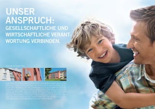 UNSER
ANSPRUCH:
gesellschaftliche und
wirtschaftliche Verant-
wortung verbinden.



Wohnanlage Veilchengrund, Celle




Im Berichtsjahr 2011 haben wir knapp 12,0 Millionen Euro in unsere Bestände investiert. Das sind, für Ver-
mieter wie auch Mieter, erhebliche Investitionen in Zeit und Geld. Aber es ist auch ein Aufwand, der sich
für beide Seiten langfristig lohnt. Mit unseren Energiekonzepten erreichen wir bei energetischen Sanierungen
Einsparungen von 40 bis 75 Prozent. So können wir die Nebenkosten erheblich senken und die Wirtschaft-
lichkeit der Immobilie steigern. Unterm Strich also eine Win-win-win-Situation. Für Mieter: Steigerung der
Lebensqualität und Schutz vor Energiekostenexplosion. Für Investoren: langfristige Werthaltigkeit und
Erhöhung der Wirtschaftlichkeit. Für die Umwelt: sinkender Energieverbrauch und erhebliche CO2-Einspa-
rungen. Dieser Anspruch spiegelt sich auch in unserem Projekt in Celle wider. Hier haben wir mit unserem
Sanierungskonzept den Primärenergieverbrauch um mehr als 75 Prozent reduziert.
 