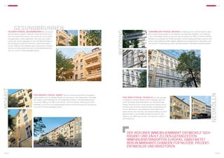 24                                                                                                                                                                                                                                                                         25




              GESUNDBRUNNEN




                                                                                                                                   WEDDING
      Soldiner StraSSe, GESUNDBRUNNEN Bis vor Kurzem                                                                                                                       Liebenwalder StraSSe, WEDDING Der Wedding ist ein zentraler Berliner Stadt-
      galt die Soldiner Straße im Berliner Ortsteil Gesundbrunnen                                                                                                          teil mit guten Anbindungen an die östlichen und westlichen Stadtteile. Das Gebäude
      noch als sozialer Brennpunkt. Doch heute hat sich die Bevöl-                                                                                                         in der Liebenwalder Straße ist eines der zwei Immobilien der KWG im Berliner Stadtteil
      kerungsstruktur deutlich gewandelt, ohne dass das multikul-                                                                                                          Wedding. Das Gebäude mit 42 Wohneinheiten und drei Gewerbeeinheiten wurde vor vier
      turelle Flair verloren gegangen ist. Die 145 Wohneinheiten in                                                                                                        Jahren in das Portfolio der KWG integriert. Während der Leerstand bei der Übernahme noch
      dem Gebäude mit typischer Berliner Hinterhofarchitektur                                                                                                              mehr als zehn Prozent betrug, wurden die Wohneinheiten mittlerweile komplett vermietet.
      wurden 2008 mit 38 Leerwohnungen übernommen. Seitdem
      konnten alle Wohnungen vermietet und die Nettomieteinnah-
      men um rund 41 Prozent gesteigert werden.
MOABIT




                                                                                                                                                                                                                                                                 Neukölln
                                        Perleberger StraSSe, MOABIT Seit der Errichtung des Berliner Hauptbahn-
                                        hofes profitiert auch der Stadtteil Moabit von der dadurch neu entstandenen Zentralität.        Karl-Marx-StraSSe, Neukölln Einst der günstigs-
                                        Das Objekt in der Perleberger Str. 4/5 verfügt über 35 Wohn- und Geschäftseinheiten             te Stadtteil im Berliner Westen erreicht Neukölln dank der
                                        und wurde 2008 von der KWG übernommen. Dank der leichten Anhebung der Netto-                    hohen Nachfrage mittlerweile Mieten auf Charlottenburger
                                        kaltmieten um 0,20 Euro pro Quadratmeter konnten die Einnahmen aus der Vermietung               Niveau. Als Zentrum der schnell wachsenden Berliner Künst-
                                        um rund vier Prozent gesteigert werden.                                                         lerszene zieht das Viertel derzeit Kreative und Studenten an,
                                                                                                                                        die sich Wohnraum in den etablierten Szenevierteln nicht
                                                                                                                                        leisten können oder möchten. Der klassische Altbau mit zehn
                                                                                                                                        Wohneinheiten in der Karl-Marx-Straße 252 wurde im Jahr
                                                                                                                                        2008 von der KWG übernommen und fügt sich nahtlos in
                                                                                                                                        das Portfolio ein.




                                                                                                                                             Der Berliner Immobilienmarkt entwickelt sich
                                                                                                                                             rasant und ZÄHLT ZU DEN gefragtesten
                                                                                                                                             ImmobilienstandorteN EuropaS. Dabei bietet
                                                                                                                                             Berlin markante Chancen für Nutzer, Projekt-
                                                                                                                                             entwickler und Investoren.
 BERLIN                                                                                                                                                                                                                                                               Berlin
 