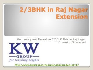 2/3BHK in Raj Nagar
Extension
Get Luxury and Marvelous 2/3BHK flats in Raj Nagar
Extension Ghaziabad
http://www.kwgroup.in/floorplan.php?product_id=17
 