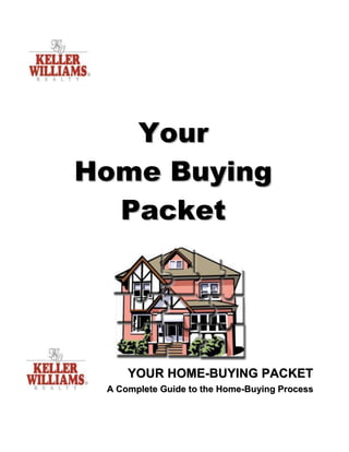 Your
Home Buying
Pac ket

YOUR HOME-BUYING PACKET
A Complete Guide to the Home-Buying Process

 