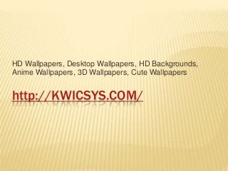 HD Wallpapers, Desktop Wallpapers, HD Backgrounds,
Anime Wallpapers, 3D Wallpapers, Cute Wallpapers


http://KWICSYS.COM/
 