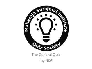 The General Quiz
-by NKG
 