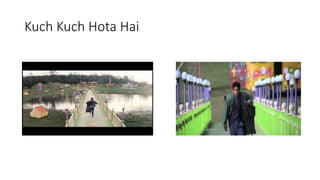 Kuch Kuch Hota Hai
 