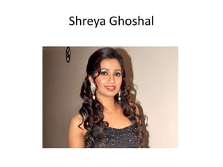 Shreya Ghoshal
 