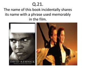 Q.21.
The name of this book incidentally shares
its name with a phrase used memorably
in the film.
 