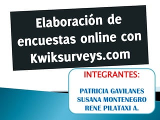 INTEGRANTES:

 PATRICIA GAVILANES
SUSANA MONTENEGRO
  RENE PILATAXI A.
 