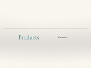 Products Overview
 