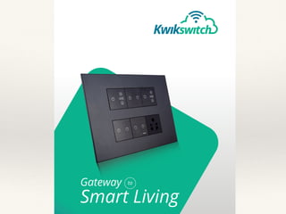 Gateway
Smart Living
to
load the
witch App
Android or
nline store
on screen
tions to add
boards
Start using
Switchboard
like a normal
Switchboard
Login to create
an account
and add
switchboards
 