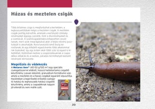 20
Több ártalmas csiga is megfordulhat a kertekben, a
leg­bosszantóbbak mégis a meztelen csigák. A meztelen
csigák polifág károsítók, amelyek a kertészeti zöldség-
növényeket éppúgy szeretik, mint a dísznövényeket és
a szamócát. A szamócapalántákra kifejezetten veszé-
lyesek, mert azok megrágásával akár a teljes növény pusz-
tulását is okozhatják. Kora tavasztól késő őszig ká­-
rosítanak, és egy kifejlett egyed évente több alkalommal
rak tojásokat, így egy évben akár több száz új egyed is ki-
fejlődhet. Különösen kedvez a szaporodásuknak a csapa-
dékos időjárás és a nedves, páradús termőhelyet kedvelő
növények környezete.
Megelőzés és védekezés
A Metarex Inov®
(40-50 g/100 m2
) egy speciális
csalogató­szer­rel ellátott, hosszú hatástartamú csigaölő
készítmény. Lassan lebomló, granulátum formátumú szer,
amely a meztelen és a házas csigákat egyaránt elpusz­títja.
Hazánkban a legerősebb erősebb csaloga-
tó hatású és leghosszabb hatású csigaölő
készítmény, amely a csapadéknak nagyon
jól ellenáll és nem mállik szét.
Házas és meztelen csigák
 