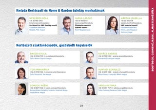 Bogyósok,Csonthéjasok,Almástermésűek
27
Kwizda Kertészeti és Home & Garden üzletág munkatársak
Mészáros Béla
+36 30 982 0765
bela.meszaros@kwizda.hu
Kertészeti és H&G üzletág vezető
Gazdabolti képviselő,
Nógrád, Pest megye
Mártha Izabella
+36 20 405 1176
izabella.martha@kwizda.hu
H&G szakmai vezető
Gazdabolti képviselő,
Heves, Jász-Nagykun-
Szolnok megye
Varga László
+36 30 928 6172
laszlo.varga@kwizda.hu
Zöldségtermesztési
szakmai vezető
Kelet-Magyarország
Kertészeti szaktanácsadók, gazdabolti képviselők
Bakodi Gyula
+36 30 256 2709  |  gyula.bakodi@kwizda.hu
Győr–Moson–Sopron megye
Tüh Annamária
+36 20 578 5746  |  annamaria.tuh@kwizda.hu
Zala, Veszprém, Vas megye
Kovács András
+36 30 722 5192  |  andras.kovacs@kwizda.hu
Komárom-Esztergom megye
Somogyi Noémi
+36 30 827 9336  |  noemi.somogyi@kwizda.hu
Borsod-Abaúj-Zemplén, Szabolcs-Szatmár-Bereg,
Hajdú-Bihar megye
Varga Katinka
+36 30 487 7579  |  katinka.varga@kwizda.hu
Tolna, Somogy, Baranya, Fejér megye
Hunyadi Szabolcs
+36 30 659 1144  |  szabolcs.hunyadi@kwizda.hu
Bács-Kiskun, Csongrád, Békés megye
 